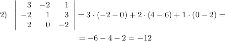 2)\ \ \left|\begin{array}{rrr}3&-2&1\\-2&1&3\\2&0&-2\end{array}\right|=3\cdot (-2-0)+2\cdot (4-6)+1\cdot (0-2)=\\\\{}\qquad \qquad \qquad \qquad \ \ \ \ =-6-4-2=-12