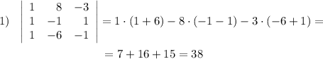 1)\ \ \left|\begin{array}{rrr}1&8&-3\\1&-1&1\\1&-6&-1\end{array}\right|=1\cdot (1+6)-8\cdot (-1-1)-3\cdot (-6+1)=\\\\{}\qquad \qquad \qquad \qquad \ \ =7+16+15=38