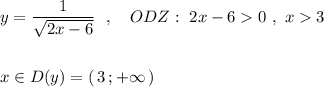 y=\dfrac{1}{\sqrt{2x-6}}\ \ ,\ \ \ ODZ:\ 2x-60\ ,\ x3\\\\\\x\in D(y)=(\, 3\, ;+\infty \, )