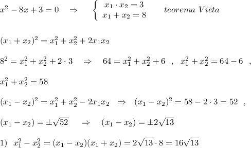 x^2-8x+3=0\ \ \ \Rightarrow \ \ \ \ \left\{\begin{array}{ccc}x_1\cdot x_2=3\\x_1+x_2=8\end{array}\right\ \ \ \ teorema\ Vieta\\\\\\(x_1+x_2)^2=x_1^2+x_2^2+2x_1x_2\\\\8^2=x_1^2+x_2^2+2\cdot 3\ \ \ \Rightarrow \ \ \ 64=x_1^2+x_2^2+6\ \ ,\ \ x_1^2+x_2^2=64-6\ \ ,\\\\x_1^2+x_2^2=58\\\\(x_1-x_2)^2=x_1^2+x_2^2-2x_1x_2\ \ \Rightarrow \ \ (x_1-x_2)^2=58-2\cdot 3=52\ \ ,\\\\(x_1-x_2)=\pm \sqrt{52}\ \ \ \ \Rightarrow \ \ \ (x_1-x_2)=\pm 2\sqrt{13}\\\\1)\ \ x_1^2-x_2^2=(x_1-x_2)(x_1+x_2)=2\sqrt{13}\cdot 8=16\sqrt{13}