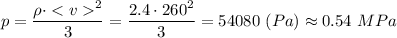 p = \dfrac{\rho\cdot ^2}{3} = \dfrac{2.4\cdot 260^2}{3} = 54080 ~(Pa)\approx 0.54~MPa