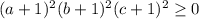 (a+1)^2(b+1)^2(c+1)^2\geq 0