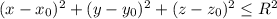 (x-x_0)^2+(y-y_0)^2+(z-z_0)^2\leq R^2