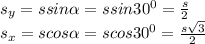 s_{y}=s sin\alpha =ssin30^0=\frac{s}{2} \\s_{x}=scos\alpha =scos30^0=\frac{s\sqrt{3} }{2}
