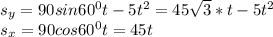 s_{y}=90sin60^0t-5t^2=45\sqrt{3}* t-5t^2 \\s_{x}=90cos60^0t=45t
