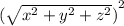 {(\sqrt{ {x}^{2} + {y}^{2} + {z}^{2} })}^{2}
