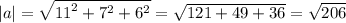 |a| = \sqrt{ {11}^{2} + {7}^{2} + {6}^{2} } = \sqrt{121 + 49 + 36} = \sqrt{206}