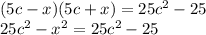 (5c-x)(5c+x) = 25c^{2} - 25\\25c^{2} -x^{2} = 25c^{2} - 25