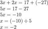 3x + 2x = 17 + ( - 27) \\ 5x = 17 - 27 \\ 5x = - 10 \\ x = ( - 10) \div 5 \\ x = - 2