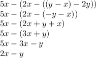 5x - (2x - ((y - x) - 2y)) \\ 5x - (2x - ( - y - x)) \\ 5x - (2x + y + x) \\ 5x - (3x + y) \\ 5x - 3x - y \\ 2x - y