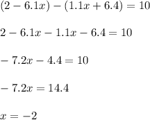 (2-6.1x)-(1.1x+6.4)=10\\\\2-6.1x-1.1x-6.4=10\\\\-7.2x-4.4=10\\\\-7.2x=14.4\\\\x=-2