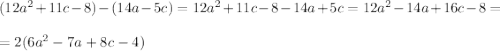 (12a^{2}+11c-8)-(14a-5c)=12a^{2}+11c-8-14a+5c=12a^{2}-14a+16c-8=\\\\=2(6a^{2}-7a+8c-4)