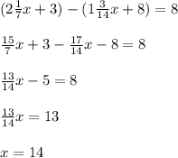 (2\frac{1}{7} x+3)-(1\frac{3}{14}x+8)=8\\\\\frac{15}{7} x+3-\frac{17}{14} x-8=8\\\\\frac{13}{14} x-5=8\\\\\frac{13}{14} x=13\\\\x=14