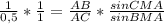\frac{1}{0,5} *\frac{1}{1} =\frac{AB}{AC} * \frac{sinCMA}{sinBMA} \\