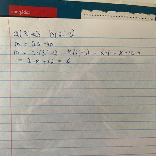 А(3;-2) b(2;-3) найти координаты m=2a-4b