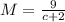 M=\frac{9}{c+2}