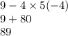 9 - 4 \times 5( - 4) \\ 9 + 80 \\ 89