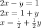 2x - y = 1 \\ 2x = 1 + y \\ x = \frac{1}{2} + \frac{1}{2} y