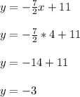 y=-\frac{7}{2}x+11\\ \\y = -\frac{7}{2} * 4 + 11\\\\y = -14 + 11\\\\y = -3