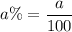 a\%=\dfrac{a}{100}