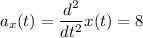 \displaystyle a_x(t)=\frac{d^2}{dt^2}x(t)=8