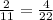 \frac{2}{11}=\frac{4}{22}