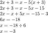 2x + 3 = x - 5(x + 3) \\ 2x + 3 = x - 5x - 15 \\ 2x - x + 5x = - 15 - 3 \\ 6x = - 18 \\ x = - 18 \div 6 \\ x = - 3