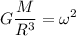 \displaystyle G\frac{M}{R^3}=\omega^2