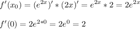 \displaystyle f'(x_{0} ) = (e^{2x} )' * (2x)' = e^{2x} *2 = 2e^{2x} \\\\f'(0 ) = 2e^{2*0} = 2e^{0} = 2