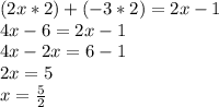 (2x * 2) + (-3 * 2) = 2x - 1\\4x - 6 = 2x - 1\\4x - 2x = 6 - 1\\2x = 5\\x = \frac{5}{2}
