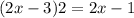 (2x - 3)2 = 2x - 1