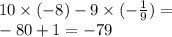 10 \times ( - 8) - 9 \times ( - \frac{1}{9} ) = \\ - 80 + 1 = - 79