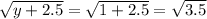\sqrt{y+2.5} = \sqrt{1+2.5} = \sqrt{3.5}