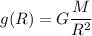 \displaystyle g(R)=G\frac{M}{R^2}