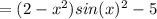 = (2 - {x}^{2} )sin( {x})^{2} - 5