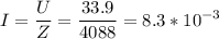 \displaystyle I=\frac{U}{Z}=\frac{33.9}{4088}=8.3*10^{-3}