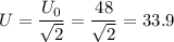 \displaystyle U=\frac{U_0}{\sqrt{2} }=\frac{48}{\sqrt{2} } =33.9