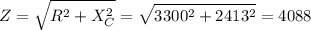 \displaystyle Z=\sqrt{R^2+X_C^2}=\sqrt{3300^2+2413^2}=4088