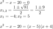 \displaystyle x^2-x-20=0\\x_{1,2}=\frac{1\pm\sqrt{81}}{2}=\frac{1\pm9}{2}\\x_1=-4;x_2=5\\\\x^2-x-20=(x-5)(x+4)