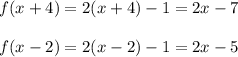 f(x+4)=2(x+4)-1=2x-7\\\\f(x-2)=2(x-2)-1=2x-5\\