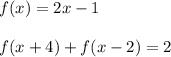 f(x)=2x-1\\\\f(x+4)+f(x-2)=2