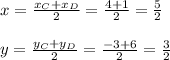 x=\frac{x_C+x_D}{2}=\frac{4+1}{2}=\frac{5}{2}\\ \\ y=\frac{y_C+y_D}{2}=\frac{-3+6}{2}=\frac{3}{2}