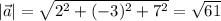 |\vec a|=\sqrt{2^2+(-3)^2+7^2}=\sqrt{61}