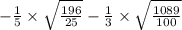 - \frac{1}{5} \times \sqrt{ \frac{196}{25} } - \frac{1}{3} \times \sqrt{ \frac{1089}{100} }