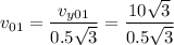 v_{01}=\dfrac{v_{y01}}{0.5\sqrt{3} } = \dfrac{10\sqrt{3} }{0.5\sqrt{3} }