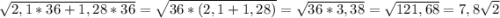 \sqrt{2,1*36+1,28*36}=\sqrt{36*(2,1+1,28)}=\sqrt{36*3,38}=\sqrt{121,68}=7,8\sqrt{2}