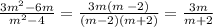 \frac{3m {}^{2} - 6m }{m {}^{2} - 4 } = \frac{3m(m \: - 2)}{(m - 2) (m + 2)} = \frac{3m}{m + 2}
