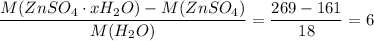 \dfrac{M(ZnSO_4 \cdot xH_2O) - M(ZnSO_4)}{M(H_2O)} = \dfrac{269 - 161}{18} = 6
