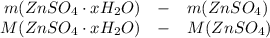 \begin{array}{rcl}m(ZnSO_4 \cdot xH_2O) & - & m(ZnSO_4) \\M(ZnSO_4 \cdot xH_2O) & - & M(ZnSO_4)\end{array}