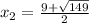 x_2=\frac{9+\sqrt{149}}{2}